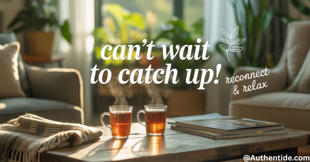 "Can't wait to catch up!"