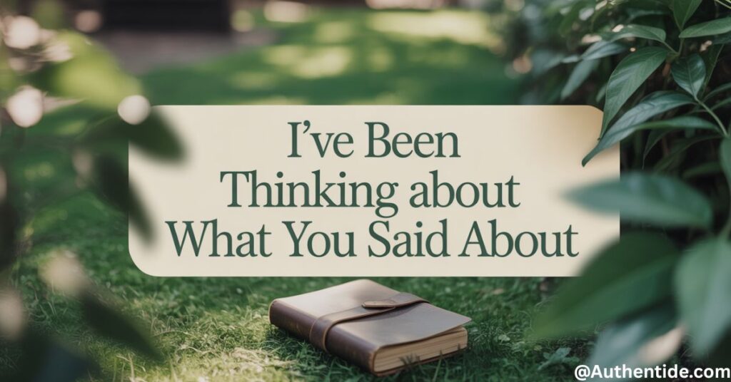  "I've been thinking about what you said about
