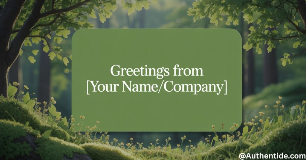 "Greetings from [Your Name/Company]"