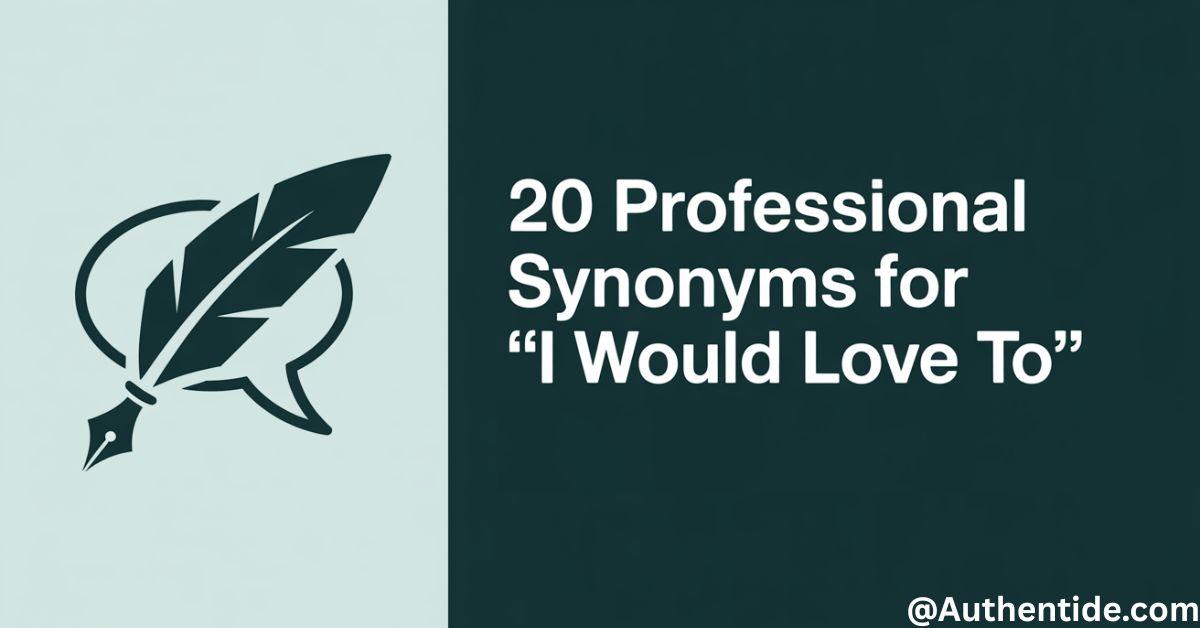 20 Professional Synonyms for "I Would Love To" (With Examples)