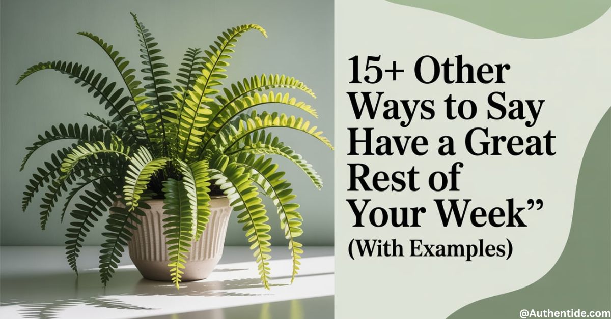 15+ Other Ways to Say "Have a Great Rest of Your Week" (With Examples)