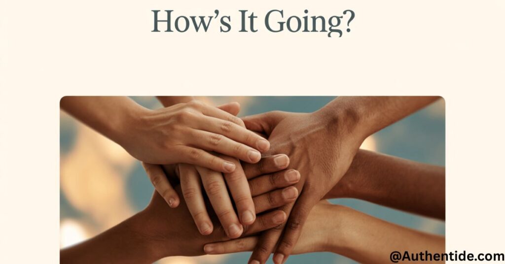 "How's it going?"