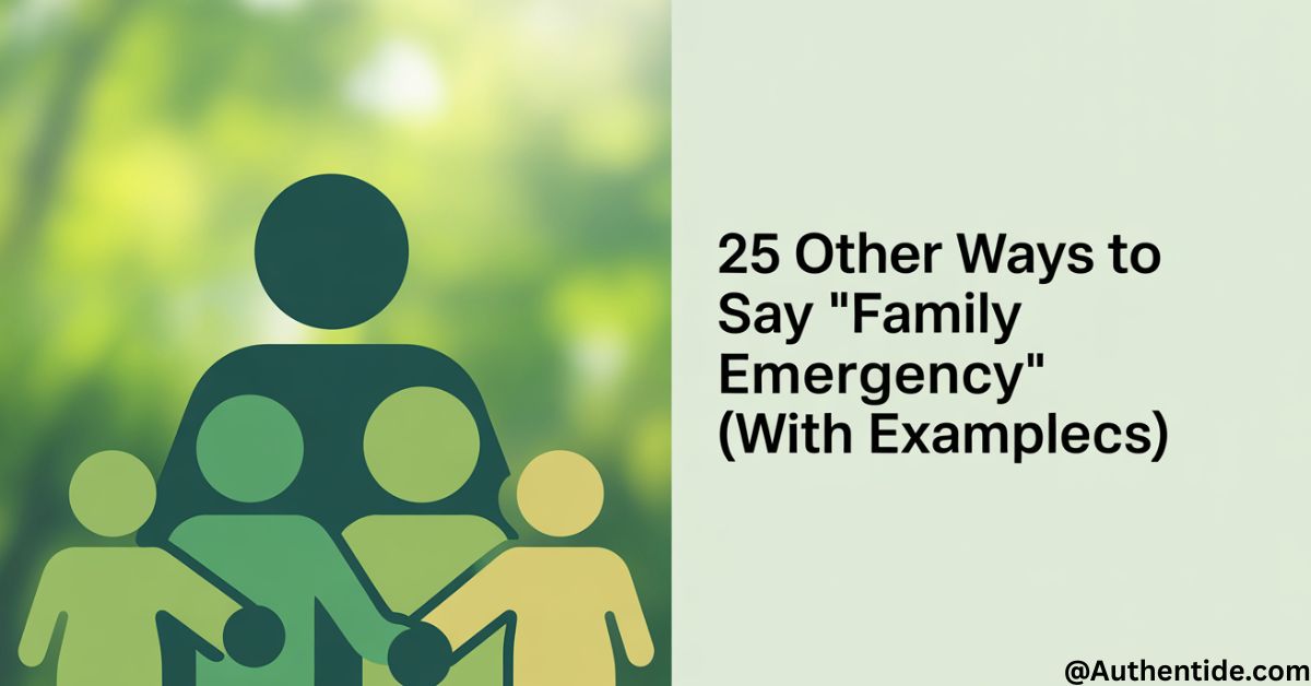 25 Other Ways to Say "Family Emergency" (With Examples)