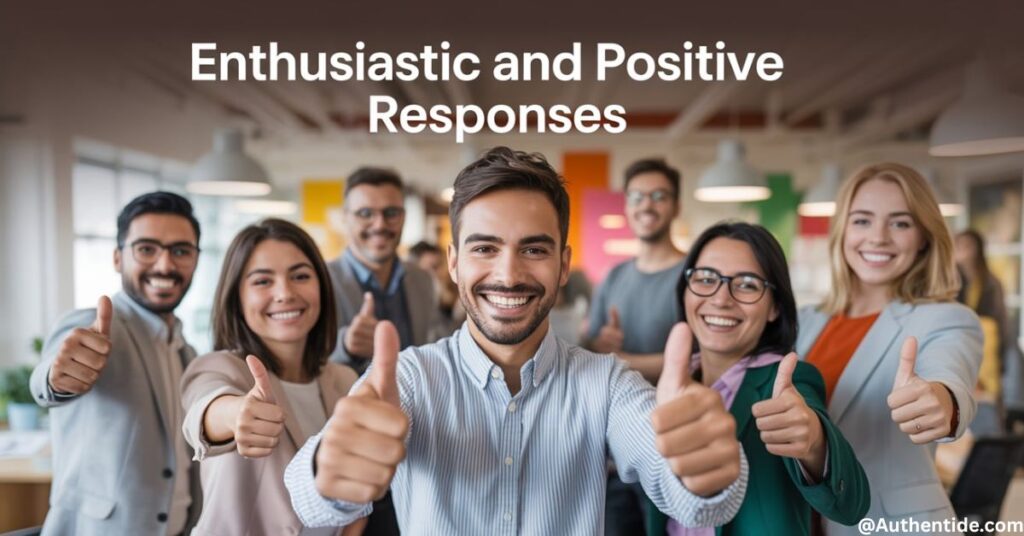 Enthusiastic and Positive Responses