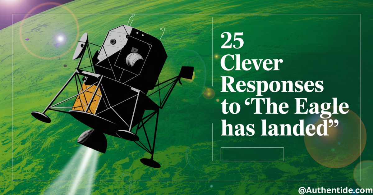 25 Clever Responses to "The Eagle Has Landed" (With Examples)