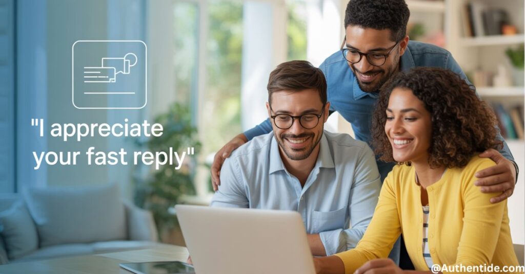 "I Appreciate Your Fast Reply"