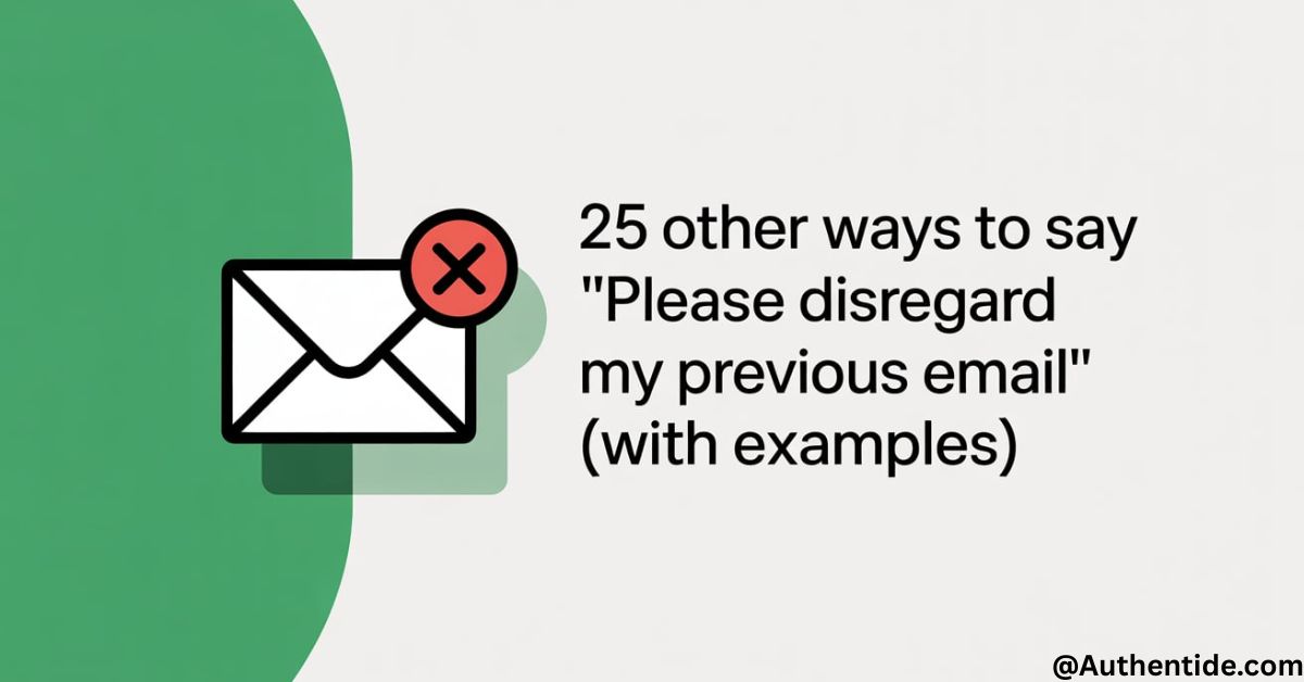 25 Other Ways To Say "Please Disregard My Previous Email" (With Examples)