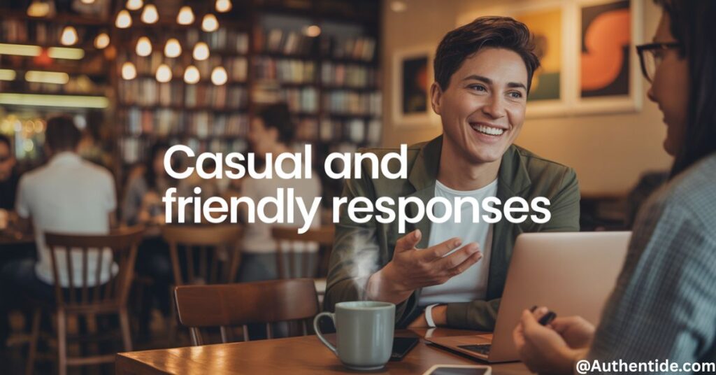 Casual and Friendly Responses