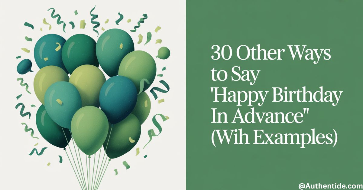 30 Other Ways to Say "Happy Birthday in Advance" (With Examples)