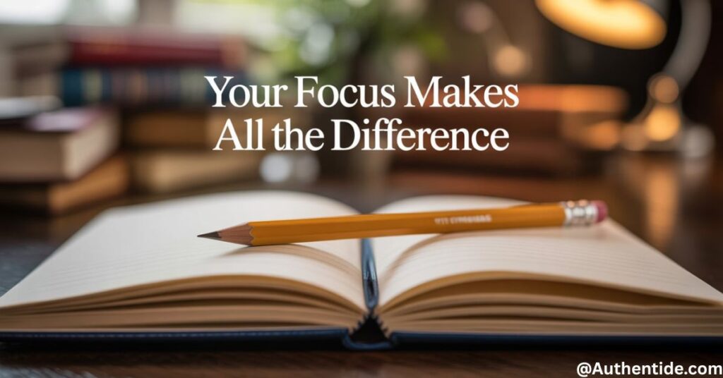 Your Focus Makes All the Difference