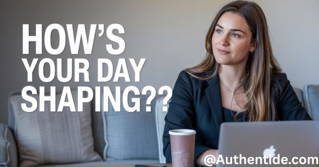 How’s your day shaping up?