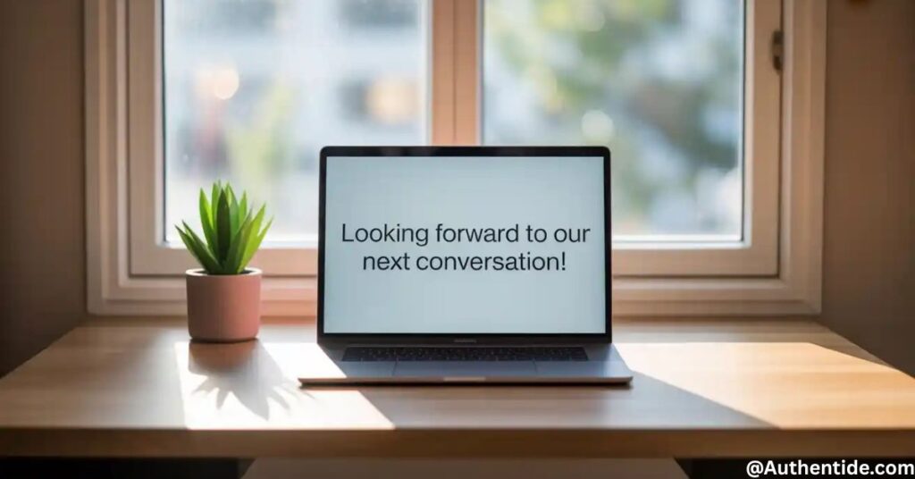  "Looking Forward to Our Next Conversation!"
