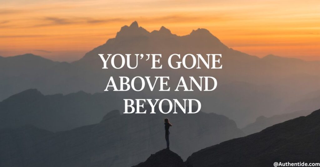 "You've Gone Above and Beyond"