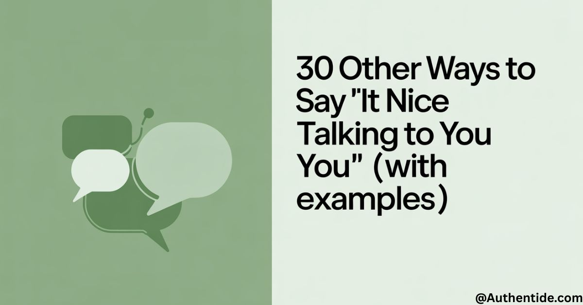 30 Other Ways to Say "It Was Nice Talking to You" (With Examples)