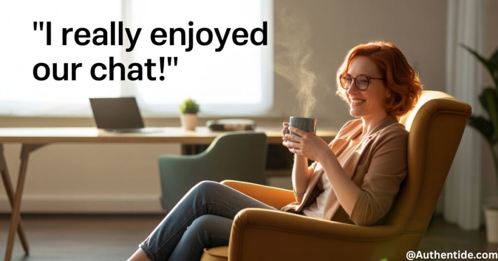 "I Really Enjoyed Our Chat!"