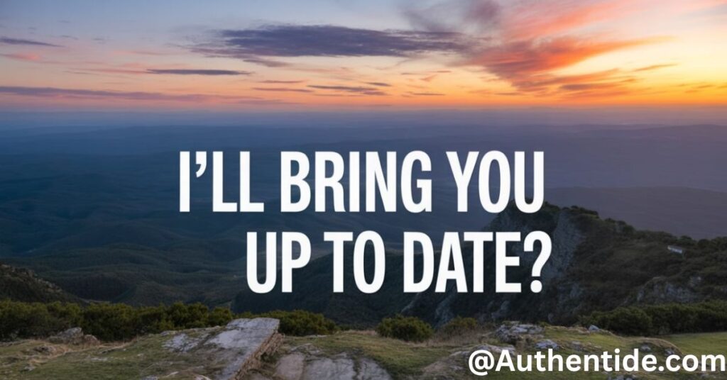 I’ll Bring You Up to Date