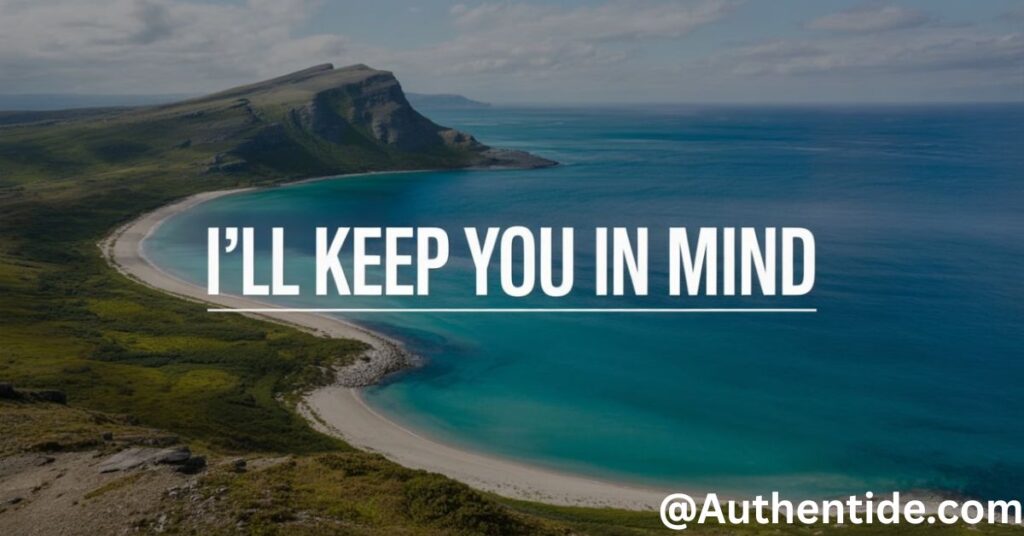 I’ll Keep You in Mind
