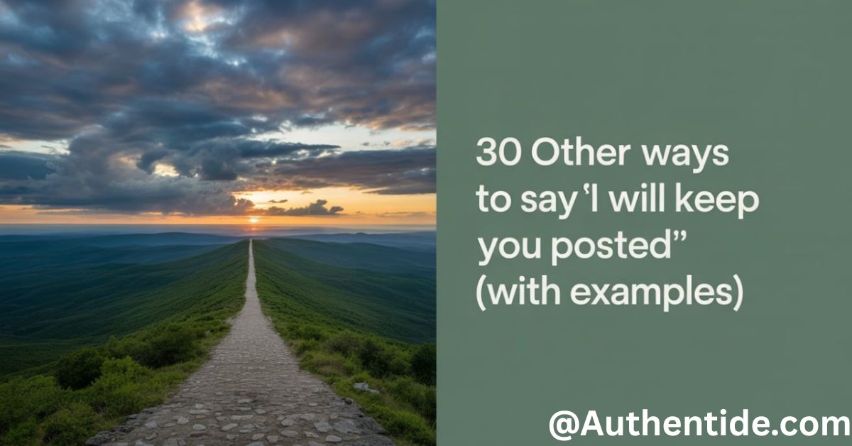 30 Other Ways to Say ‘I Will Keep You Posted’ (With Examples)