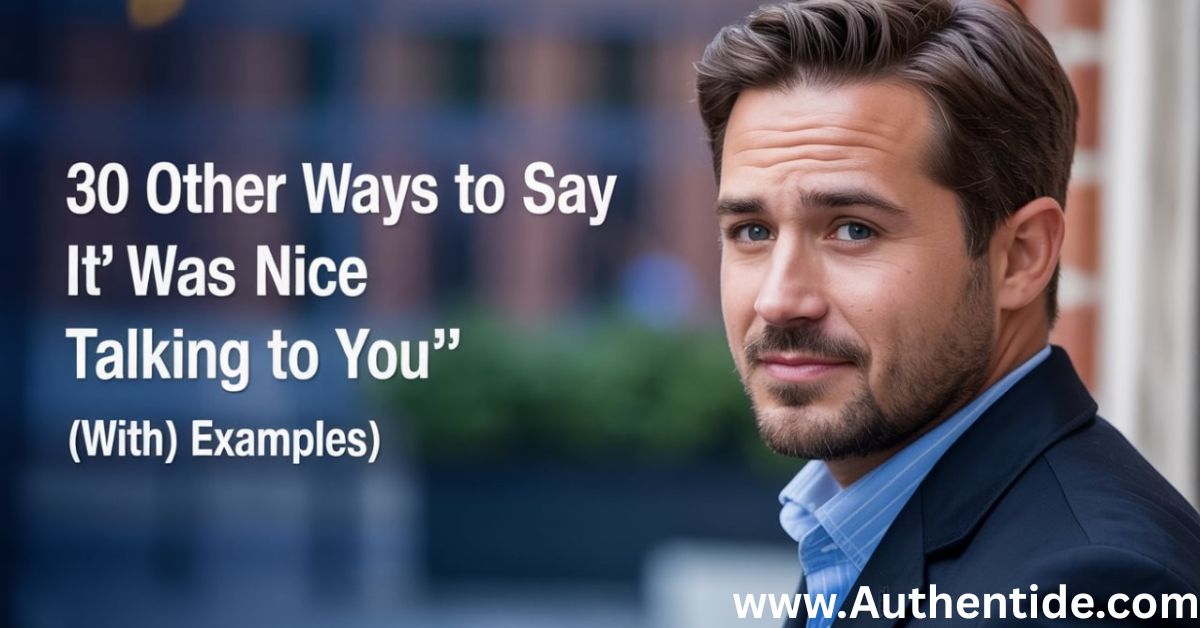 30 Other Ways to Say “It Was Nice Talking to You” (With Examples)