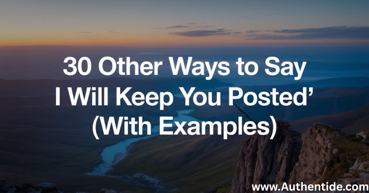 30 Other Ways to Say ‘I Will Keep You Posted’ (With Examples)