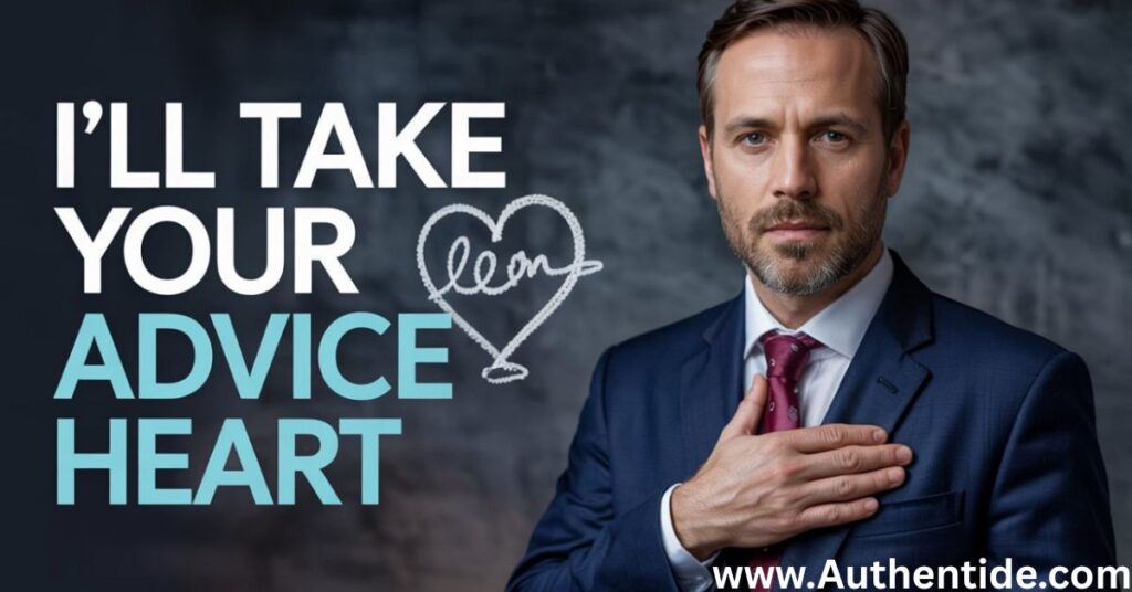 I’ll Take Your Advice to Heart