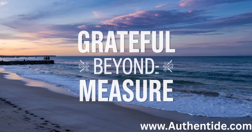 Grateful Beyond Measure