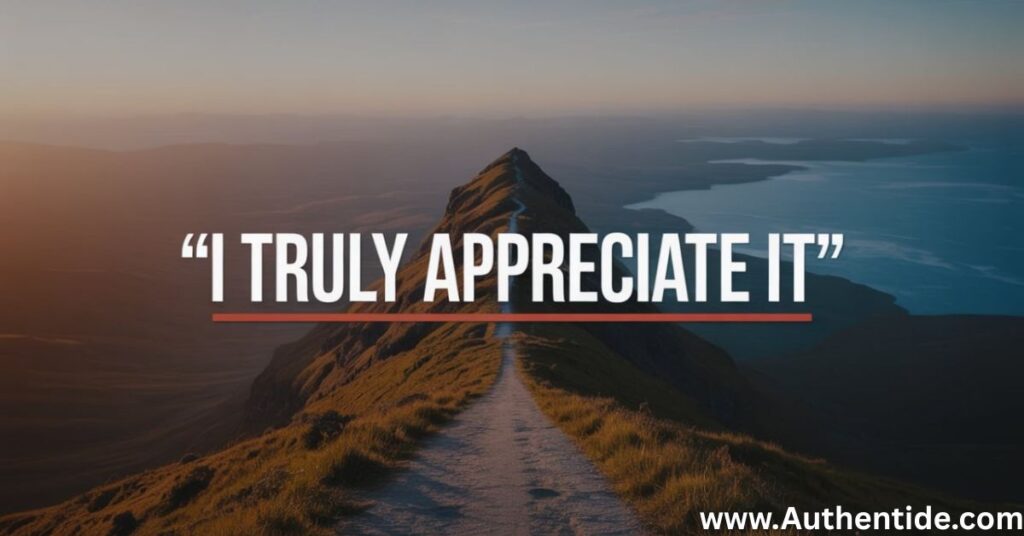 I Truly Appreciate It