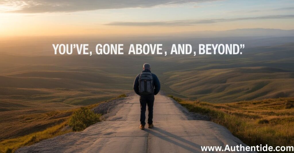 You’ve Gone Above and Beyond