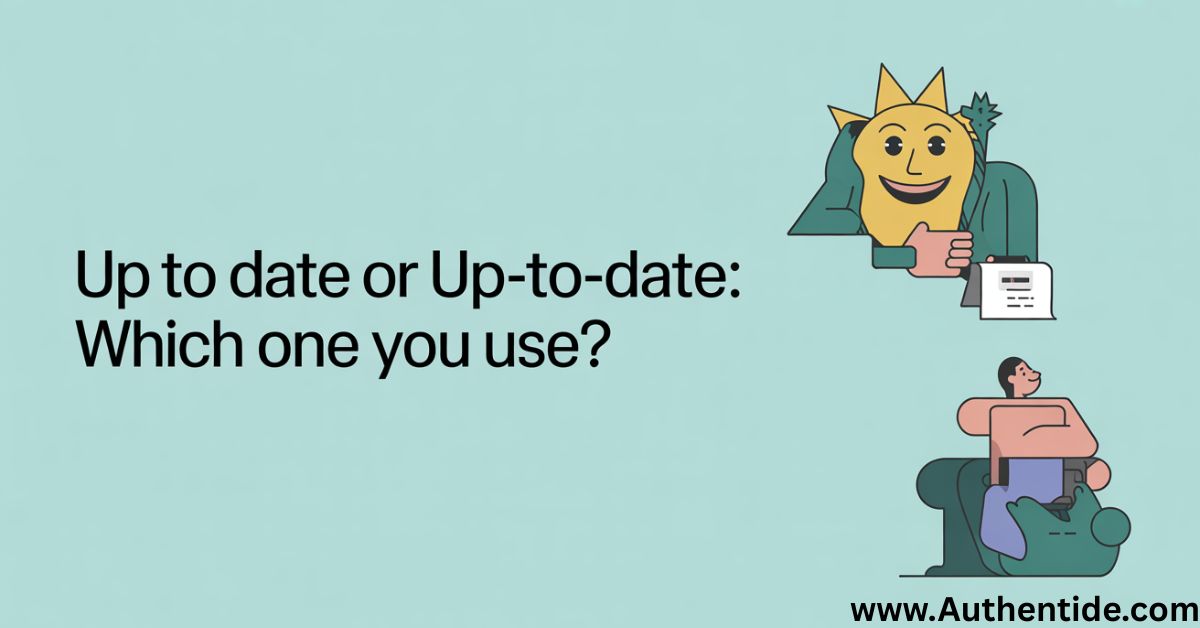 Up to Date or Up-to-Date: Which One Should You Use?