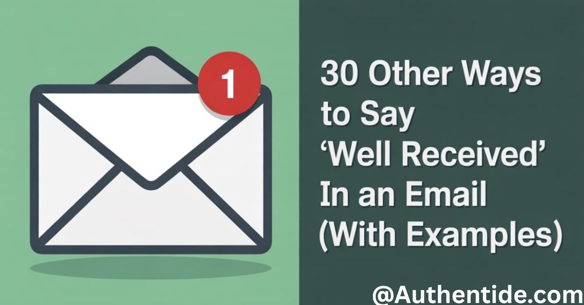 30 Other Ways to Say “Well Received” in an Email (With Examples)